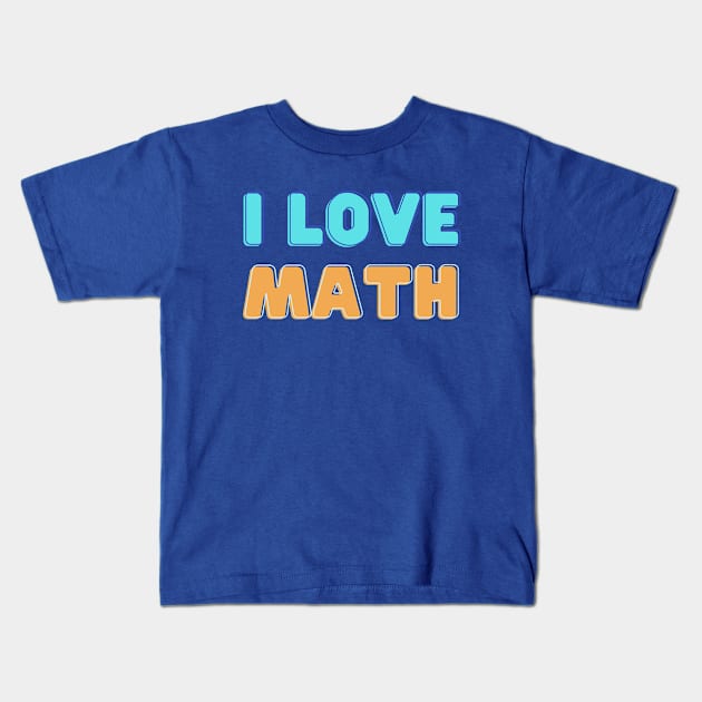 I Love Math Kids T-Shirt by sarsia